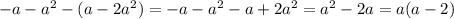 -a-a^2-(a-2a^2)=-a-a^2-a+2a^2=a^2-2a=a(a-2)