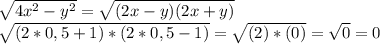 \sqrt{4x^{2}-y^{2} } = \sqrt{(2x-y)(2x+y) }\\ \sqrt{(2*0,5+1)*(2*0,5-1) } = \sqrt{(2)*(0) } =\sqrt{0} =0