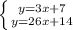 \left \{ {{y=3x+7} \atop {y=26x+14}} \right.