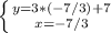 \left \{ {{y=3*(-7/3)+7} \atop {x= - 7/3} }} \right.