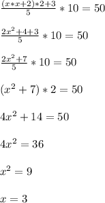 \frac{(x*x+2)*2 + 3}{5}*10=50\\\\\frac{2x^{2}+4+3}{5}*10=50\\\\\frac{2x^{2}+7}{5}*10=50\\\\(x^{2}+7)*2=50\\\\4x^{2}+14=50\\\\4x^{2}=36\\\\x^{2}=9\\\\x=3