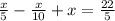 \frac{x}{5} - \frac{x}{10} + x = \frac{22}{5}