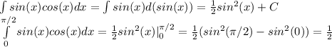 \int sin(x)cos(x)dx=\int sin(x)d(sin(x))=\frac{1}{2}sin^2(x)+C\\\int\limits_{0}^{\pi /2}sin(x)cos(x)dx=\frac{1}{2}sin^2(x)|^{\pi/2}_0=\frac{1}{2}(sin^2(\pi/2)-sin^2(0))=\frac{1}{2}