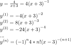 y = \frac{4}{x + 3 } = 4(x + 3 {)}^{ - 1} \\ \\ {y}^{(1)} = - 4(x + {3)}^{ - 2} \\ {y}^{(2)} = 8(x + 3 {)}^{ - 3} \\ {y}^{(3)} = - 24(x + {3)}^{ - 4} \\ ... \\ {y}^{(n)} = ( { - 1)}^{n}4*n!(x - 3 {)}^{ - (n + 1)}