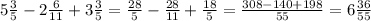 5 \frac{3}{5} - 2 \frac{6}{11} + 3 \frac{3}{5} = \frac{28}{5} - \frac{28}{11} + \frac{18}{5} = \frac{308 - 140 + 198}{55} = 6 \frac{36}{55}