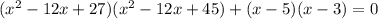 (x^2-12x+27)(x^2-12x+45)+(x-5)(x-3)=0