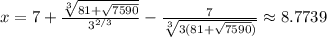 x=7+\frac{\sqrt[3]{81+\sqrt{7590} } }{3^{2/3}} -\frac{7}{\sqrt[3]{3(81+\sqrt{7590} )} } \approx 8.7739