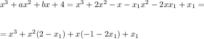 x^3+ax^2+bx+4=x^3+2x^2-x-x_1x^2-2xx_1+x_1=\\ \\ \\ =x^3+x^2(2-x_1)+x(-1-2x_1)+x_1