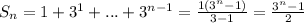 S_n=1+3^1+...+3^{n-1}=\frac{1(3^n-1)}{3-1}=\frac{3^n-1}{2}