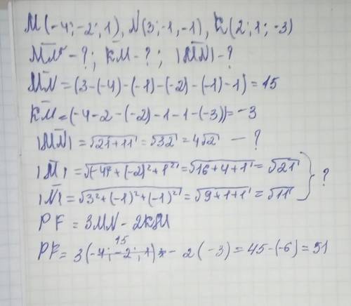 Даны точки м(-4, -2, 1), n(3, -1, -1) и к(2, 1, -3). найти координаты векторов mn и km. найти модуль