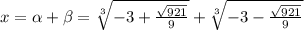 x=\alpha+\beta=\sqrt[3]{-3+\frac{\sqrt{921}}{9}}+\sqrt[3]{-3-\frac{\sqrt{921}}{9}}