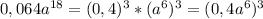 0,064a^{18}=(0,4)^3*(a^6)^3=(0,4a^6)^3