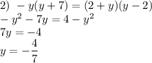 2) \ -y(y+7) = (2 + y)(y - 2)\\-y^{2} - 7y = 4 - y^{2}\\7y = -4\\y = -\dfrac{4}{7}