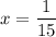 x = \dfrac{1}{15}