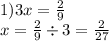 1)3x = \frac{2}{9} \\ x = \frac{2}{9} \div 3 = \frac{2}{27}