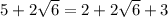 5+2\sqrt{6} =2+2\sqrt{6} +3