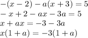 -(x-2) -a(x+3) = 5\\-x + 2 - ax - 3a = 5\\x + ax = -3 - 3a \\x(1 + a) = -3(1 + a)