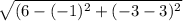 \sqrt{(6 - ( - 1) {}^{2} + ( - 3 - 3) {}^{2} }