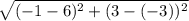 \sqrt{( - 1 - 6) {}^{2} + (3 - ( - 3)) {}^{2} }