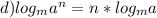 d) log_{m}a^{n} = n* log_{m}a