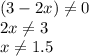 (3-2x) \neq 0\\2x \neq 3\\x \neq 1.5