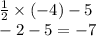 \frac{1}{2} \times ( - 4) - 5 \\ - 2 - 5 = - 7