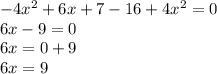 - 4 {x}^{2} + 6x + 7 - 16 + 4 {x}^{2} = 0 \\ 6x - 9 = 0 \\6 x = 0 + 9 \\ 6x = 9