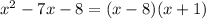 x^2-7x-8=(x-8)(x+1)