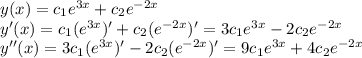 y(x)=c_1e^{3x}+c_2e^{-2x}\\y'(x)=c_1(e^{3x})'+c_2(e^{-2x})'=3c_1e^{3x}-2c_2e^{-2x}\\y''(x)=3c_1(e^{3x})'-2c_2(e^{-2x})'=9c_1e^{3x}+4c_2e^{-2x}