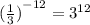 {( \frac{1}{3} )}^{ - 12} = {3}^{12}