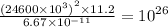 \frac{ {(24600 \times {10}^{3}) }^{2} \times 11.2 }{6.67 \times {10}^{ - 11} } = {10}^{26}