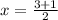 x = \frac{3 + 1 }{2}