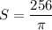 S=\dfrac{256}{\pi}