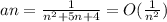 an = \frac{1}{n^{2}+5n+4} = O(\frac{1}{n^{2} })