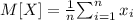 M[X]=\frac{1}{n} $\sum_{i=1}^n x_i$\\