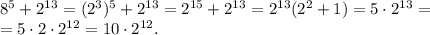 8^5+2^{13}=(2^3)^5+2^{13}=2^{15}+2^{13}=2^{13}(2^2+1)=5 \cdot 2^{13}=\\=5 \cdot 2 \cdot 2^{12}=10 \cdot 2^{12}.