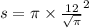 s = \pi \times { \frac{12}{ \sqrt{\pi} } }^{2}