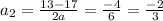 a_{2} = \frac{13 -17 }{2a} = \frac{-4}{6} = \frac{-2}{3}