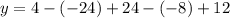 y = 4 - ( - 24) + 24 - ( - 8) + 12