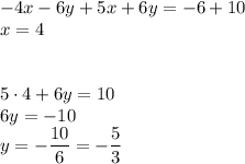 -4x-6y+5x+6y=-6+10\\x=4\\\\\\5 \cdot 4+6y=10\\6y=-10\\y=-\dfrac{10}{6}=-\dfrac{5}{3}