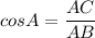 \displaystyle cosA=\frac{AC}{AB}