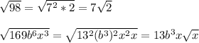 \sqrt{98}=\sqrt{7^2*2}=7\sqrt{2}\\\\\sqrt{169b^6x^3}=\sqrt{13^2(b^3)^2x^2x}=13b^3x\sqrt{x}