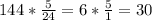 144* \frac{5}{24} = 6* \frac{5}{1} = 30