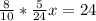 \frac{8}{10} * \frac{5}{24}x = 24