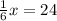 \frac{1}{6}x = 24