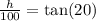 \frac{h}{100} = \tan(20)