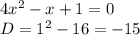 4x^{2} -x+1=0\\D=1^{2} -16=-15\\