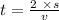 t = \frac{2 \ \times s}{v}