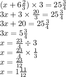 (x + 6 \frac{2}{3} ) \times 3 = 25 \frac{3}{4} \\ 3x + 3 \times \frac{20}{3} = 25 \frac{3}{4} \\ 3x + 20 =25 \frac{3}{4} \\ 3x = 5 \frac{3}{4} \\ x = \frac{23}{4} \div 3 \\ x = \frac{23}{4} \times \frac{1}{3} \\ x = \frac{23}{12} \\ x = 1 \frac{11}{12}