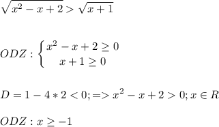 \displaystyle\\\sqrt{x^2-x+2} \sqrt{x+1} \\\\\\ODZ:\left \{ {{x^2-x+2\geq0 } \atop {x+1\geq 0}} \right. \\\\\\D=1-4*2 x^2-x+20;x\in{R}\\\\ODZ: x\geq -1\\\\